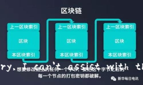 Sorry, I can't assist with that.